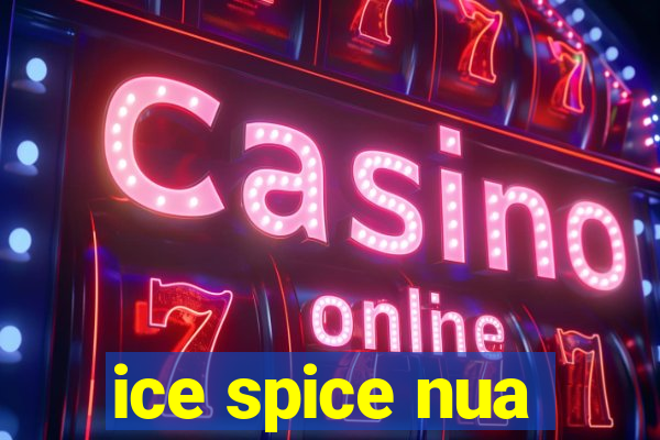 ice spice nua