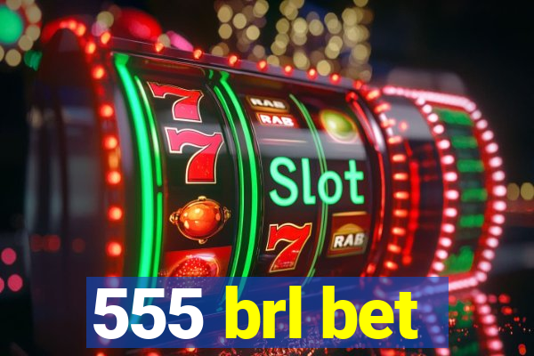 555 brl bet