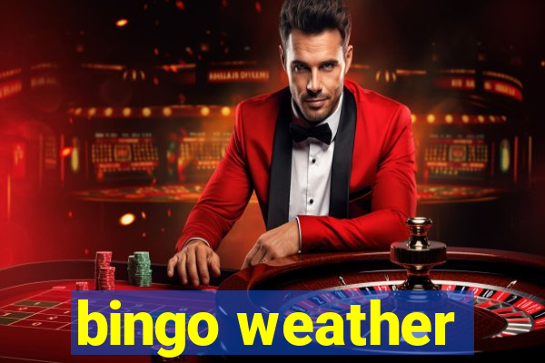 bingo weather