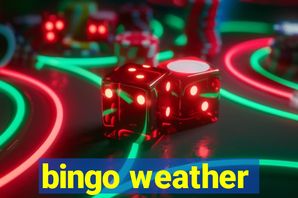 bingo weather