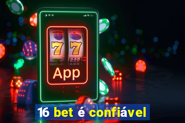 16 bet é confiável