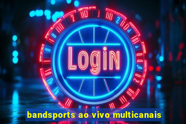 bandsports ao vivo multicanais