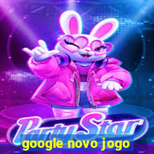 google novo jogo