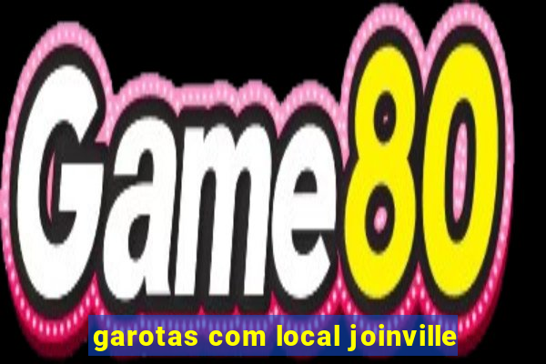 garotas com local joinville