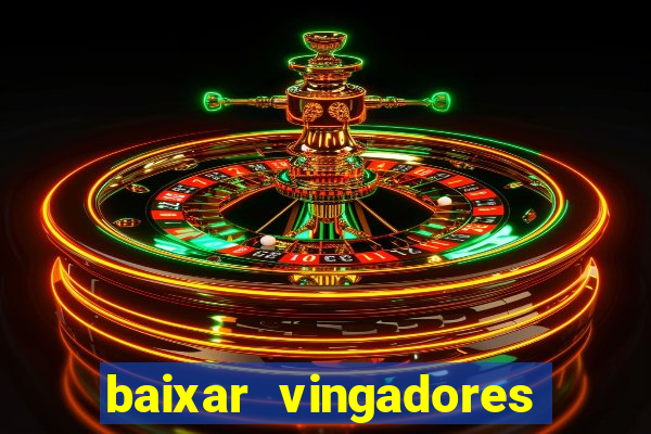 baixar vingadores guerra infinita google drive