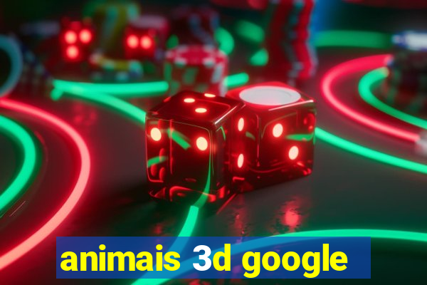 animais 3d google