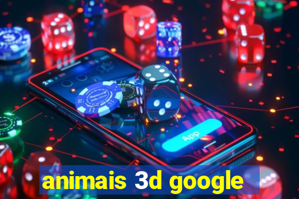 animais 3d google