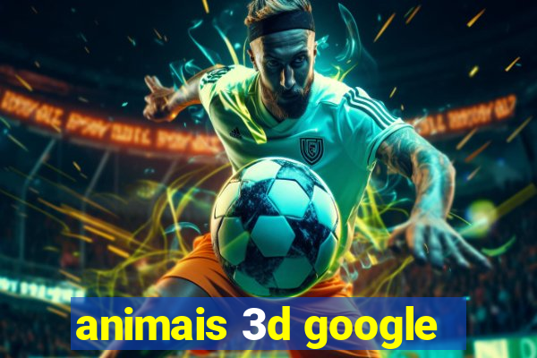 animais 3d google