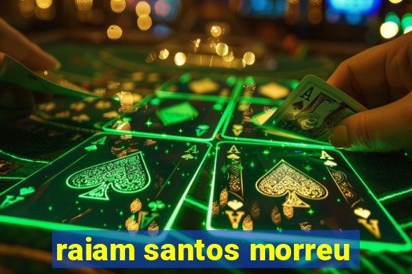 raiam santos morreu