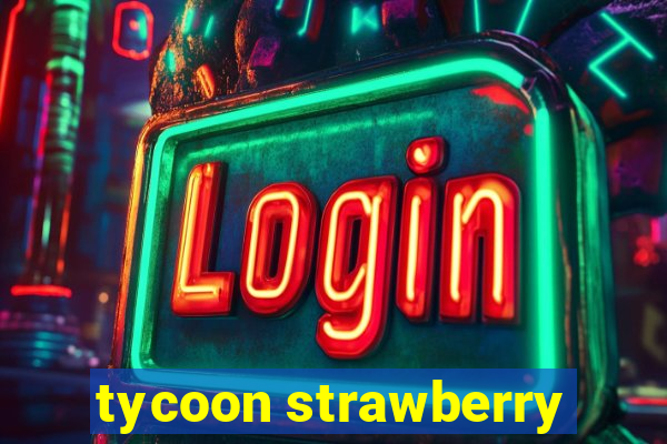 tycoon strawberry