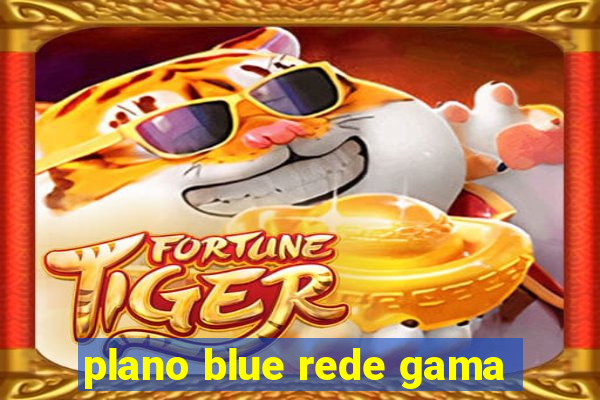 plano blue rede gama