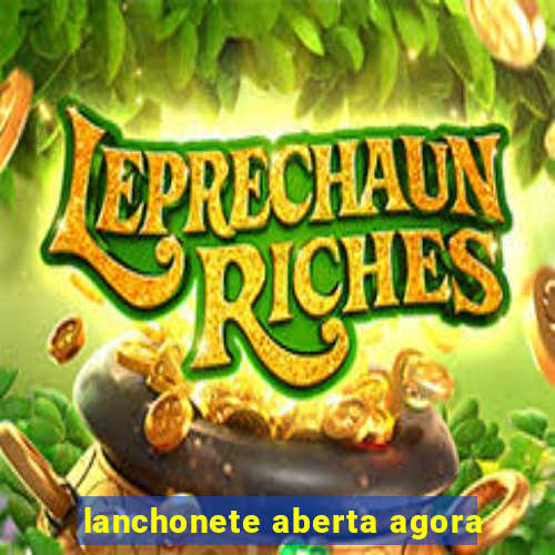 lanchonete aberta agora