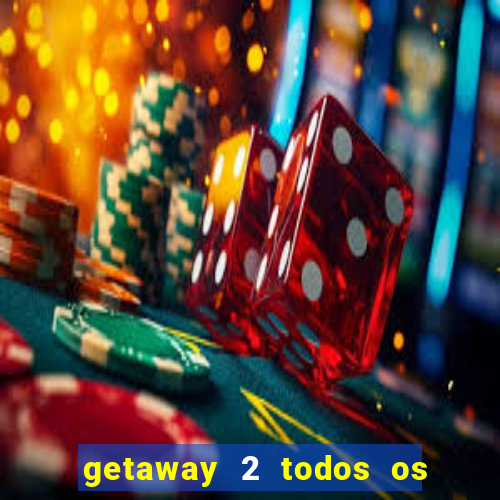 getaway 2 todos os carros liberados 2024