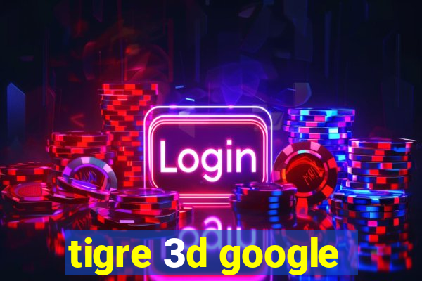 tigre 3d google